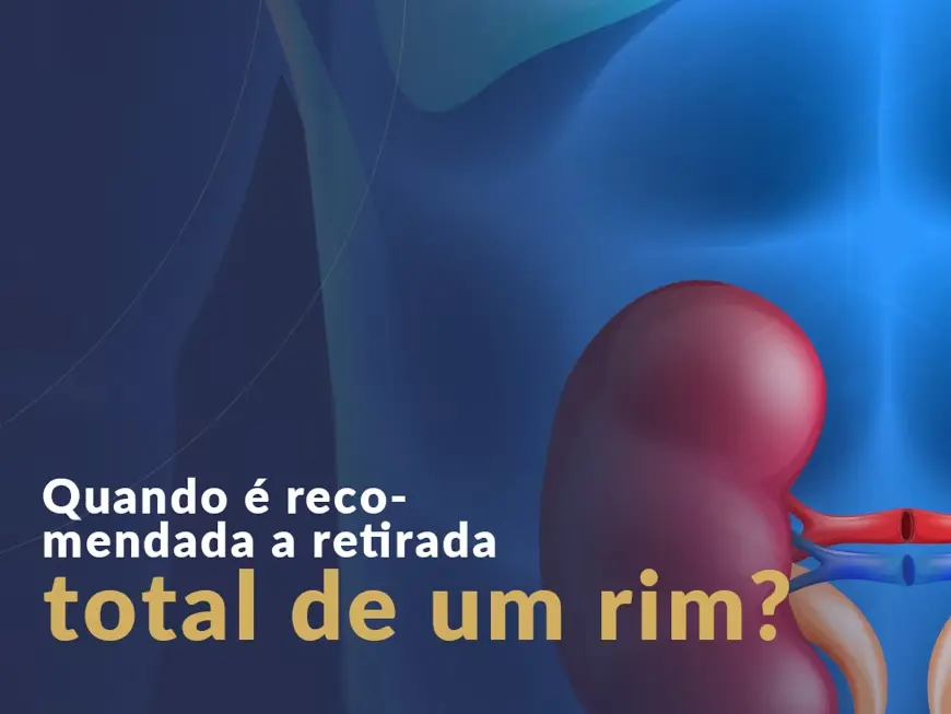 Quando é recomendada a retirada total de um rim?